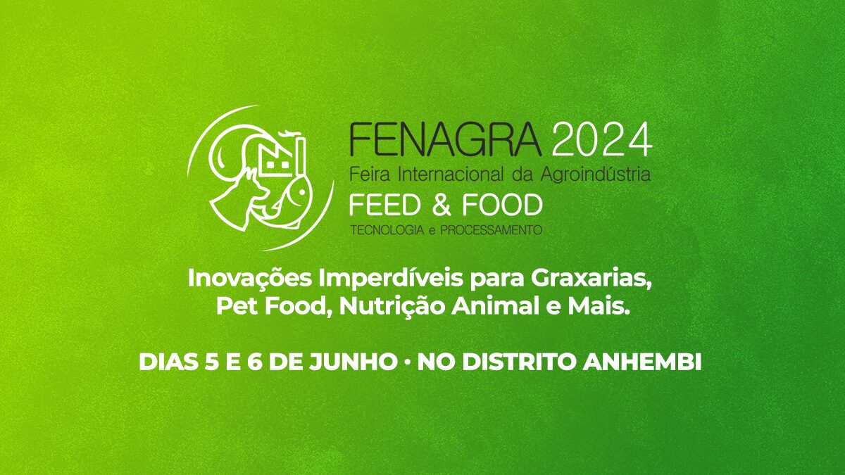 FENAGRA 2024: Novidades Imperdíveis para Graxarias, Pet Food, Nutrição Animal e Mais